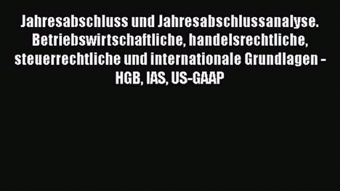 Jahresabschluss und Jahresabschlussanalyse. Betriebswirtschaftliche handelsrechtliche steuerrechtliche