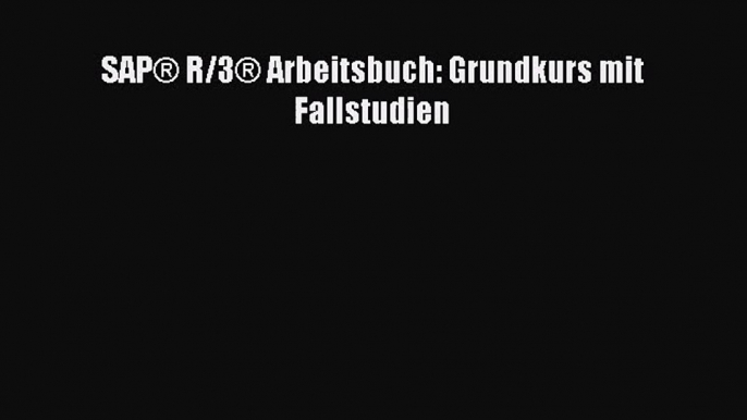 SAP® R/3® Arbeitsbuch: Grundkurs mit Fallstudien PDF Herunterladen