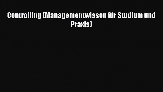 Controlling (Managementwissen für Studium und Praxis) PDF Herunterladen