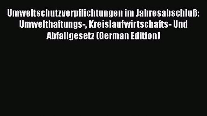 Umweltschutzverpflichtungen im Jahresabschluß: Umwelthaftungs- Kreislaufwirtschafts- Und Abfallgesetz