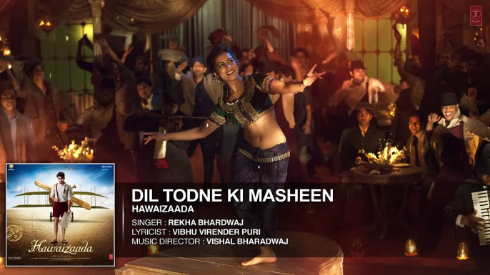 Dil Todne Ki Masheen Full Audio Song | Rekha Bhardwaj | Ayushmann Khurrana, Hawaizaada |