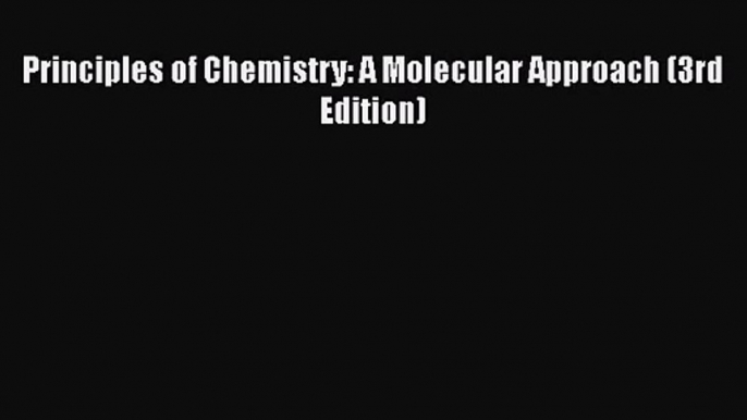 [PDF Download] Principles of Chemistry: A Molecular Approach (3rd Edition) [PDF] Full Ebook