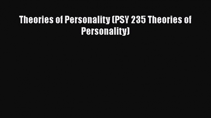 [PDF Download] Theories of Personality (PSY 235 Theories of Personality) [PDF] Full Ebook