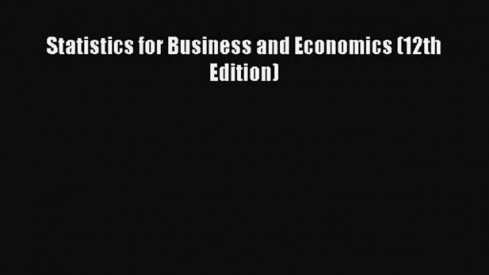 [PDF Download] Statistics for Business and Economics (12th Edition) [PDF] Online