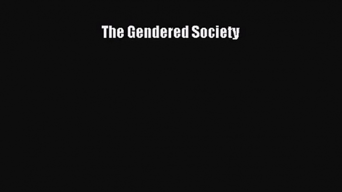 [PDF Download] The Gendered Society [PDF] Full Ebook