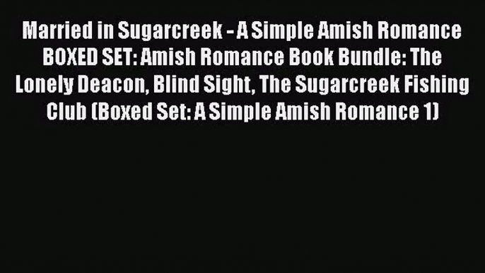 Married in Sugarcreek - A Simple Amish Romance BOXED SET: Amish Romance Book Bundle: The Lonely