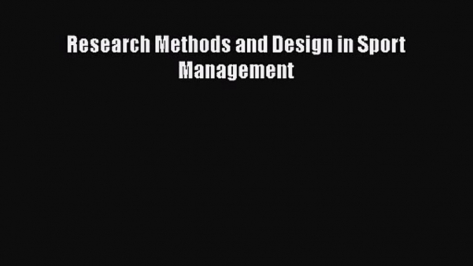 Read Research Methods and Design in Sport Management PDF Online