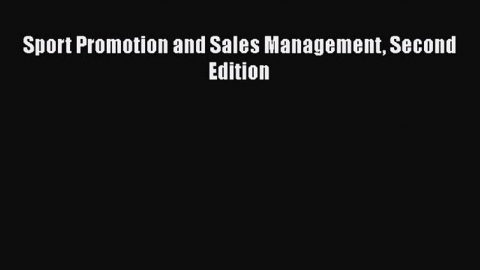 Read Sport Promotion and Sales Management Second Edition Ebook Free