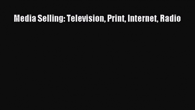 Read Media Selling: Television Print Internet Radio Ebook Free