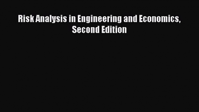 Download Risk Analysis in Engineering and Economics Second Edition Ebook Free