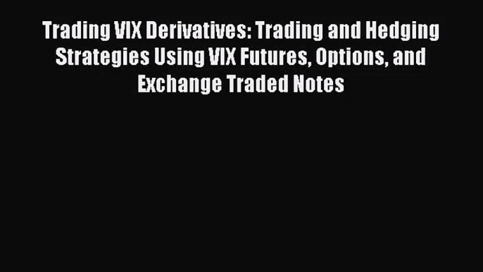 Download Trading VIX Derivatives: Trading and Hedging Strategies Using VIX Futures Options