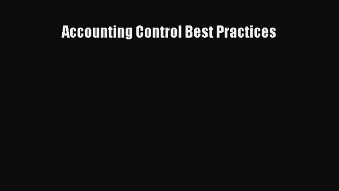 Read Accounting Control Best Practices Ebook Online