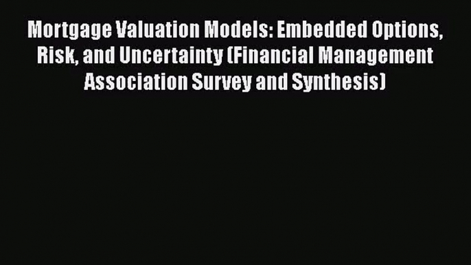 Download Mortgage Valuation Models: Embedded Options Risk and Uncertainty (Financial Management