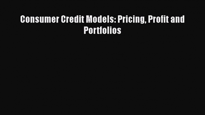 Download Consumer Credit Models: Pricing Profit and Portfolios Ebook Online