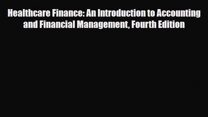 PDF Download Healthcare Finance: An Introduction to Accounting and Financial Management Fourth