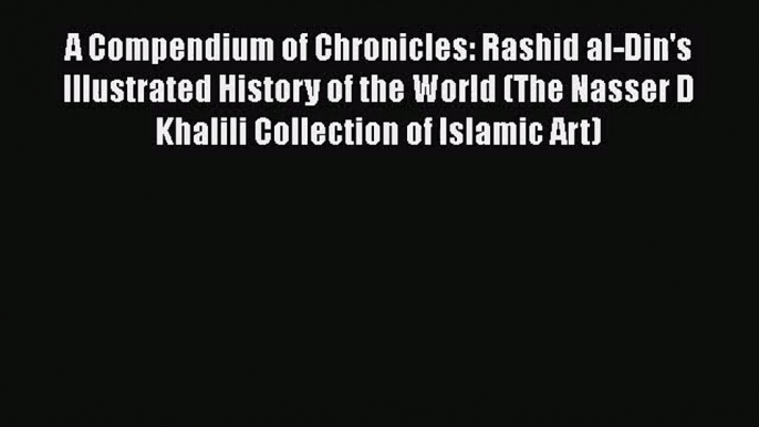 [PDF Download] A Compendium of Chronicles: Rashid al-Din's Illustrated History of the World