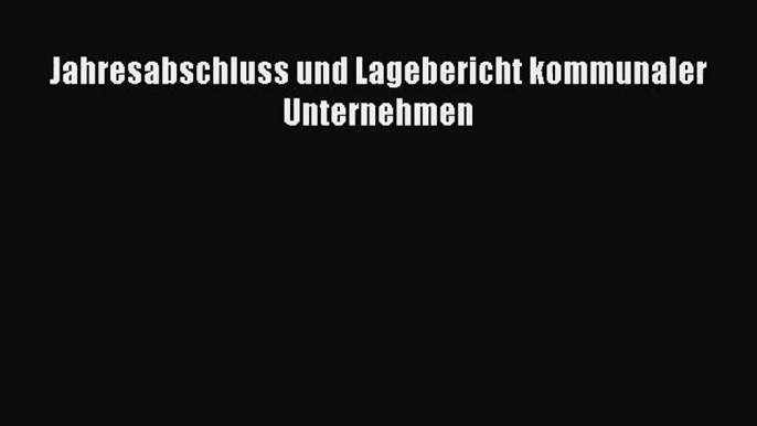 Jahresabschluss und Lagebericht kommunaler Unternehmen PDF Herunterladen