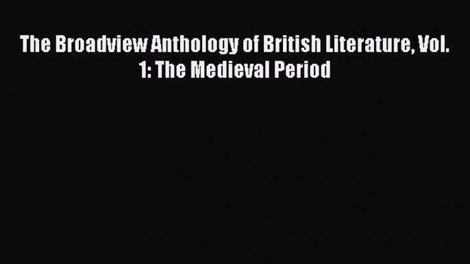 [PDF Download] The Broadview Anthology of British Literature Vol. 1: The Medieval Period [Download]