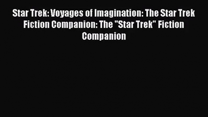 Star Trek: Voyages of Imagination: The Star Trek Fiction Companion: The Star Trek Fiction Companion