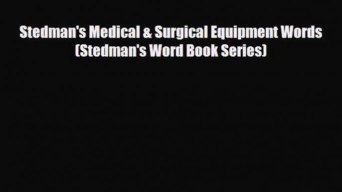 PDF Download Stedman's Medical & Surgical Equipment Words (Stedman's Word Book Series) Download