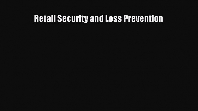 Read Retail Security and Loss Prevention Ebook Free