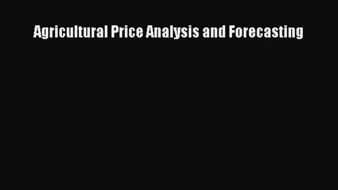 Read Agricultural Price Analysis and Forecasting Ebook Free