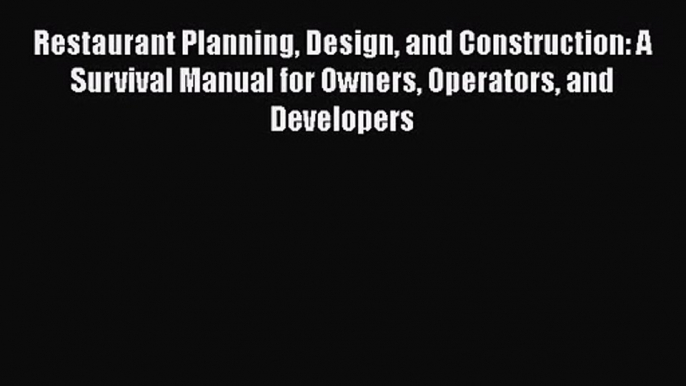 Download Restaurant Planning Design and Construction: A Survival Manual for Owners Operators