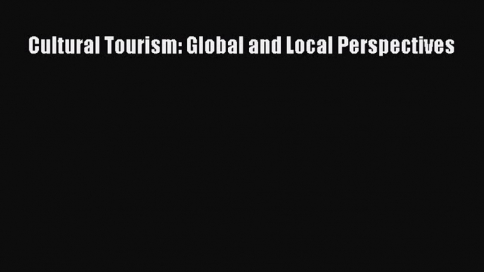 Download Cultural Tourism: Global and Local Perspectives PDF Free