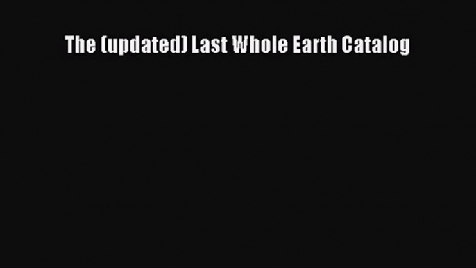 Read The (updated) Last Whole Earth Catalog Ebook Online