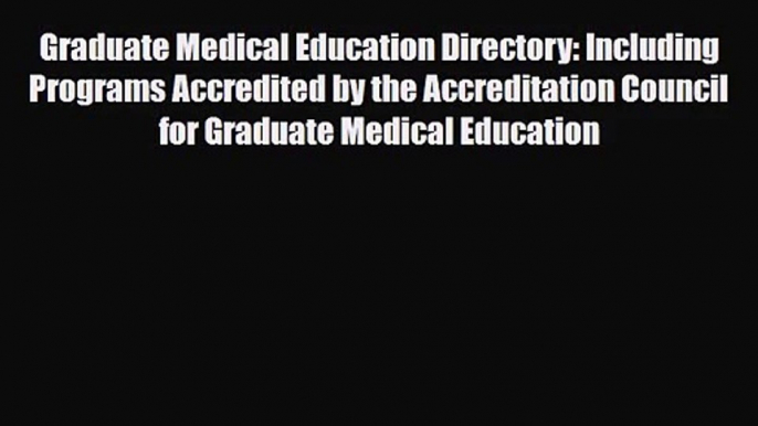 PDF Download Graduate Medical Education Directory: Including Programs Accredited by the Accreditation