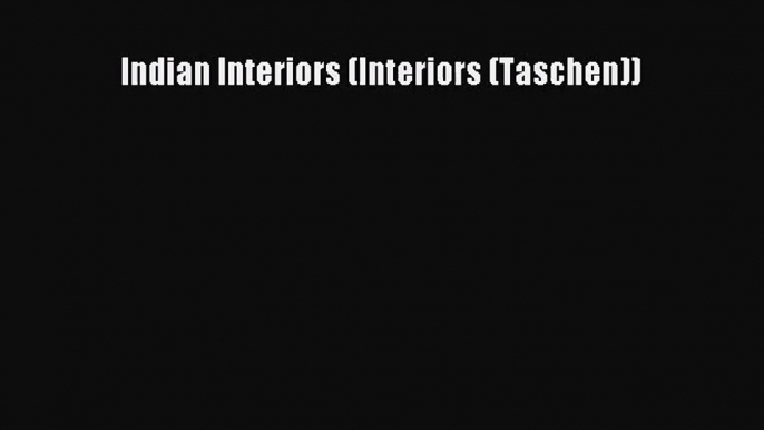 [PDF Download] Indian Interiors (Interiors (Taschen)) [PDF] Full Ebook