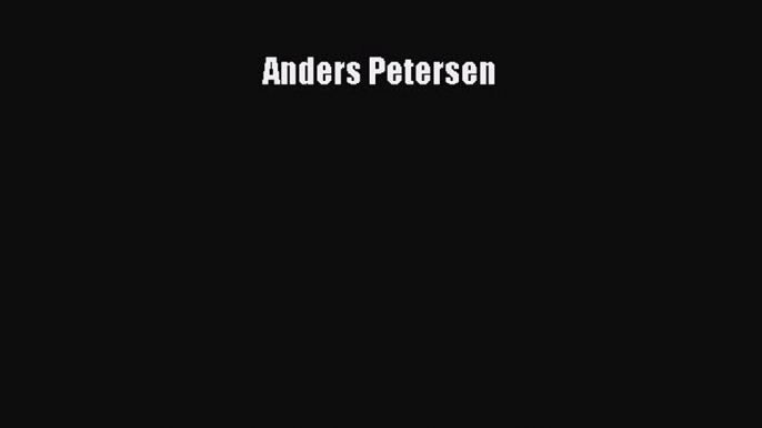 [PDF Download] Anders Petersen [Read] Online