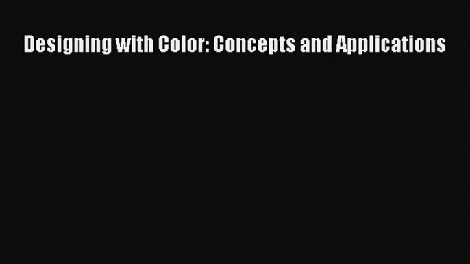 [PDF Download] Designing with Color: Concepts and Applications [Download] Online