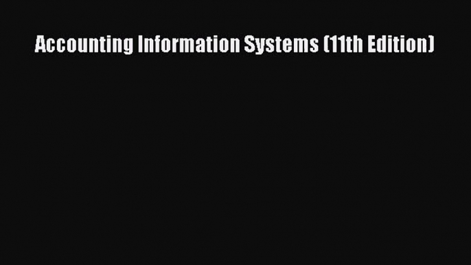 [PDF Download] Accounting Information Systems (11th Edition) [Download] Full Ebook