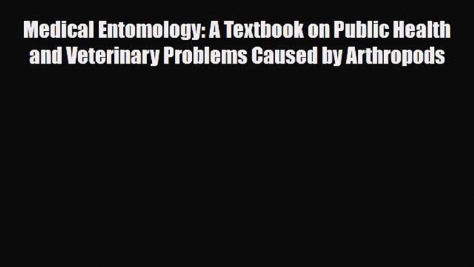 PDF Download Medical Entomology: A Textbook on Public Health and Veterinary Problems Caused