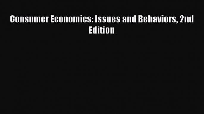 [PDF Download] Consumer Economics: Issues and Behaviors 2nd Edition [Download] Full Ebook