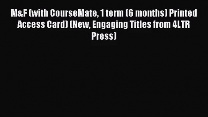 [PDF Download] M&F (with CourseMate 1 term (6 months) Printed Access Card) (New Engaging Titles