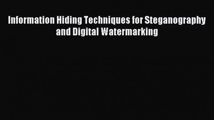 [PDF Download] Information Hiding Techniques for Steganography and Digital Watermarking [Download]
