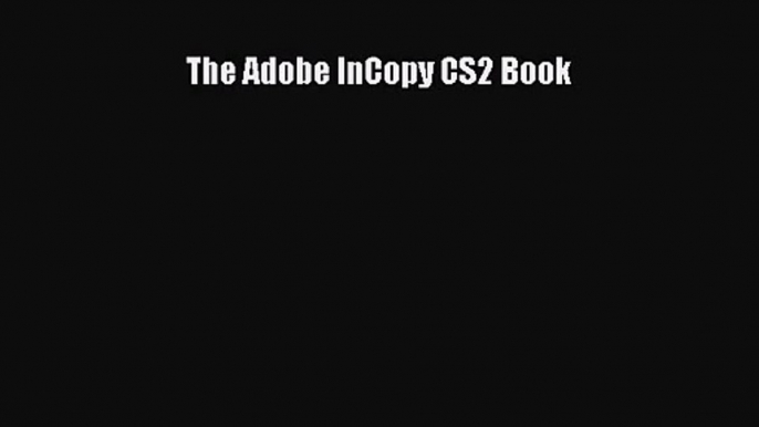 [PDF Download] The Adobe InCopy CS2 Book [Download] Online