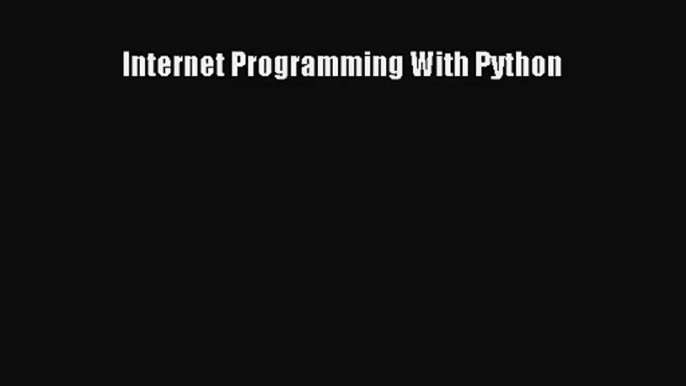 [PDF Download] Internet Programming With Python [PDF] Online