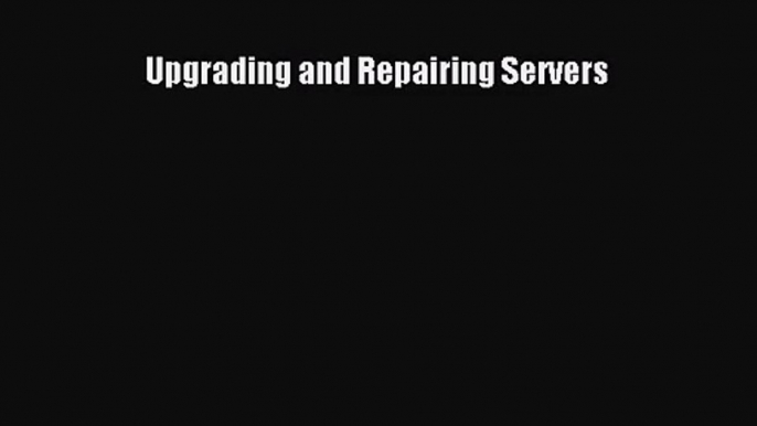 [PDF Download] Upgrading and Repairing Servers [Download] Full Ebook