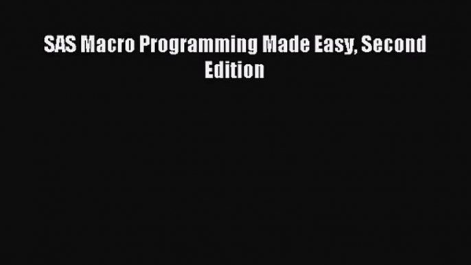 [PDF Download] SAS Macro Programming Made Easy Second Edition [Read] Full Ebook