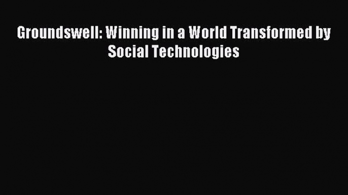 [PDF Download] Groundswell: Winning in a World Transformed by Social Technologies [Download]