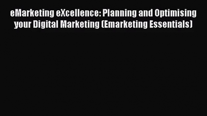 [PDF Download] eMarketing eXcellence: Planning and Optimising your Digital Marketing (Emarketing