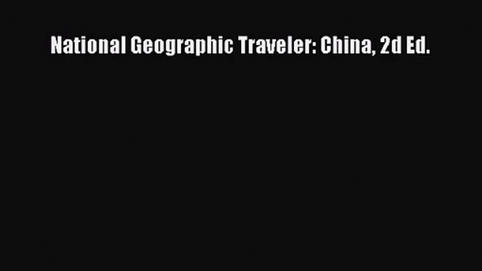 National Geographic Traveler: China 2d Ed. [PDF Download] Full Ebook