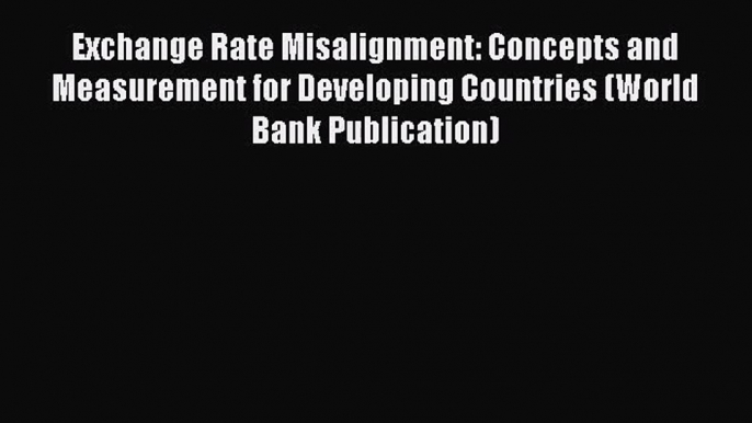 Download Exchange Rate Misalignment: Concepts and Measurement for Developing Countries (World