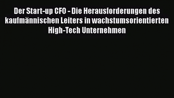 Der Start-up CFO - Die Herausforderungen des kaufmännischen Leiters in wachstumsorientierten