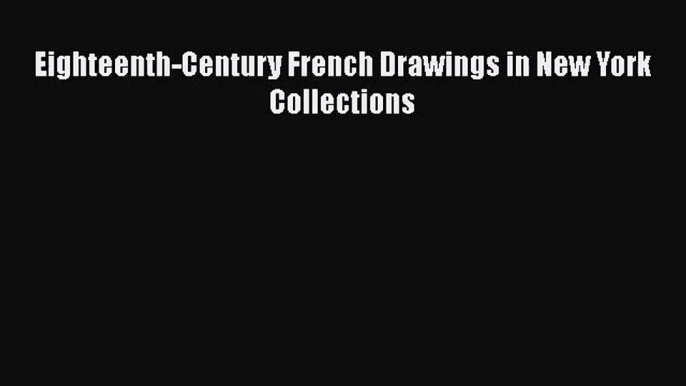 [PDF Download] Eighteenth-Century French Drawings in New York Collections [PDF] Online