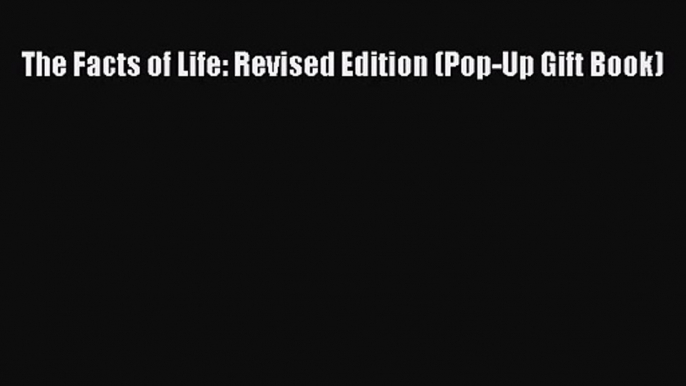 PDF Download The Facts of Life: Revised Edition (Pop-Up Gift Book) Read Full Ebook