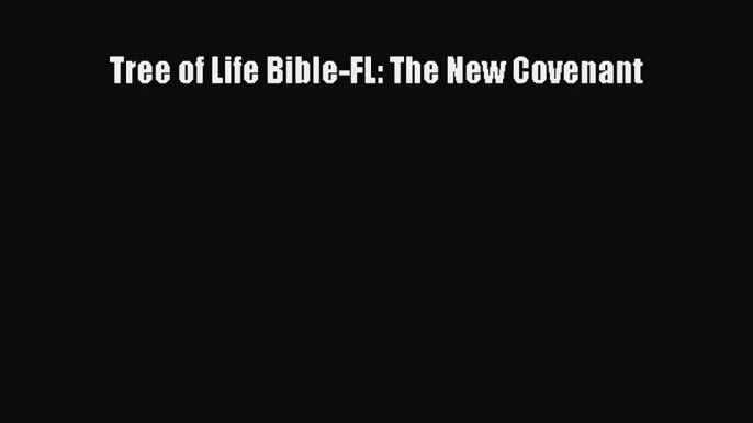 Tree of Life Bible-FL: The New Covenant [Download] Online